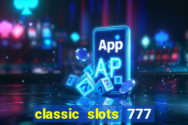 classic slots 777 paga mesmo